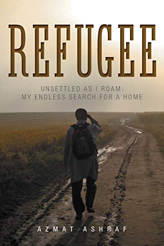 Refugee : unsettled as I roam: my endless search for a home